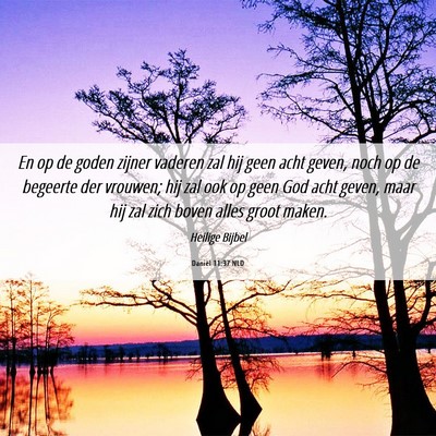 Picture 06 - Daniël 11:37 NLD - En op de goden zijner vaderen zal hij geen acht - Bible Verse Picture