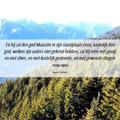 Picture 06 - Daniël 11:38 NLD - En hij zal den god Mauzzim in zijn standplaats - Bible Verse Picture