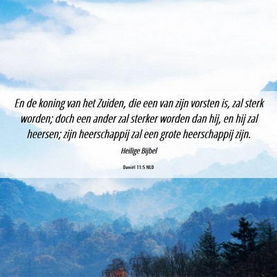Picture 06 - Daniël 11:5 NLD - En de koning van het Zuiden, die een van zijn - Bible Verse Picture