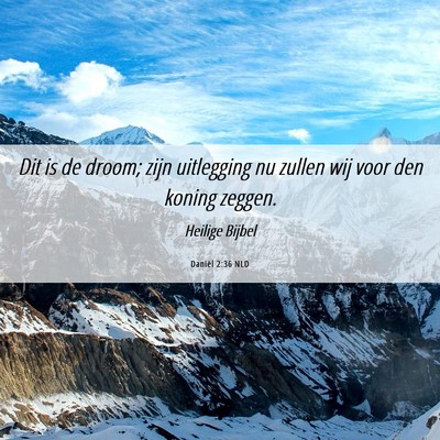 Picture 06 - Daniël 2:36 NLD - Dit is de droom; zijn uitlegging nu zullen wij - Bible Verse Picture