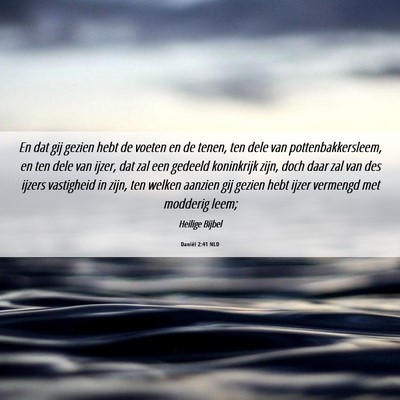 Picture 06 - Daniël 2:41 NLD - En dat gij gezien hebt de voeten en de tenen, ten - Bible Verse Picture
