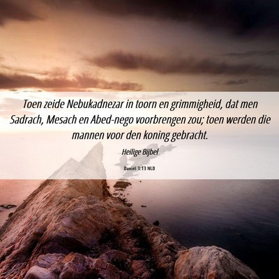 Picture 06 - Daniël 3:13 NLD - Toen zeide Nebukadnezar in toorn en grimmigheid, - Bible Verse Picture