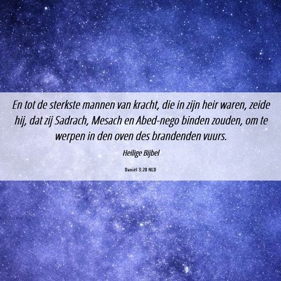 Picture 06 - Daniël 3:20 NLD - En tot de sterkste mannen van kracht, die in zijn - Bible Verse Picture