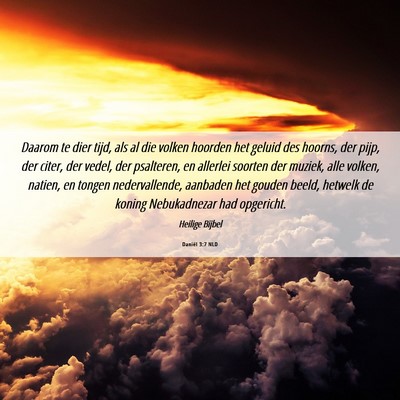 Picture 06 - Daniël 3:7 NLD - Daarom te dier tijd, als al die volken hoorden - Bible Verse Picture