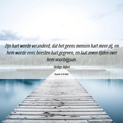 Picture 06 - Daniël 4:16 NLD - Zijn hart worde veranderd, dat het geens mensen - Bible Verse Picture