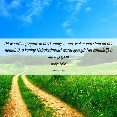 Picture 06 - Daniël 4:31 NLD - Dit woord nog zijnde in des konings mond, viel er - Bible Verse Picture