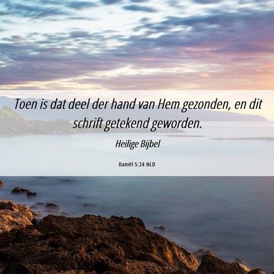 Picture 06 - Daniël 5:24 NLD - Toen is dat deel der hand van Hem gezonden, en - Bible Verse Picture