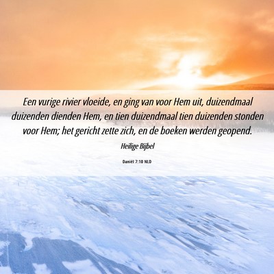 Picture 06 - Daniël 7:10 NLD - Een vurige rivier vloeide, en ging van voor Hem - Bible Verse Picture