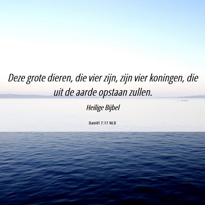 Picture 06 - Daniël 7:17 NLD - Deze grote dieren, die vier zijn, zijn vier - Bible Verse Picture