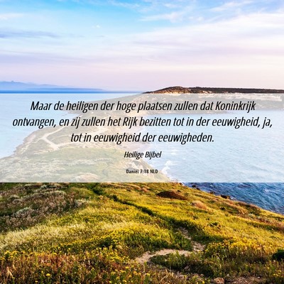 Picture 06 - Daniël 7:18 NLD - Maar de heiligen der hoge plaatsen zullen dat - Bible Verse Picture