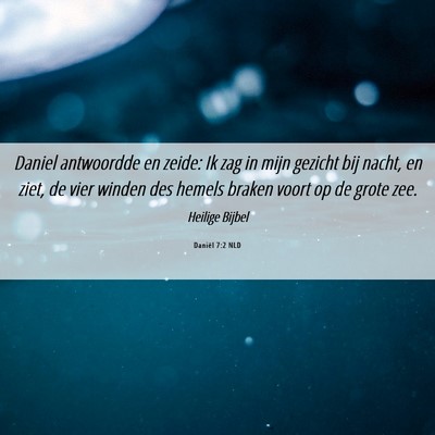 Picture 06 - Daniël 7:2 NLD - Daniel antwoordde en zeide: Ik zag in mijn - Bible Verse Picture