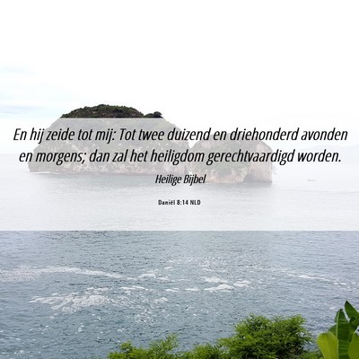 Picture 06 - Daniël 8:14 NLD - En hij zeide tot mij: Tot twee duizend en - Bible Verse Picture