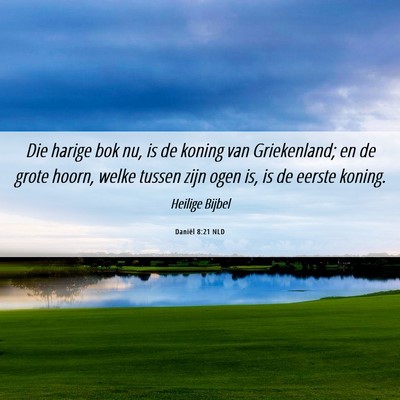 Picture 06 - Daniël 8:21 NLD - Die harige bok nu, is de koning van Griekenland; - Bible Verse Picture