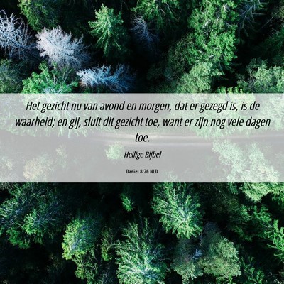 Picture 06 - Daniël 8:26 NLD - Het gezicht nu van avond en morgen, dat er gezegd - Bible Verse Picture