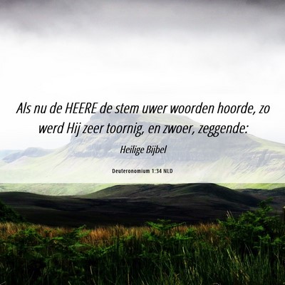 Picture 06 - Deuteronomium 1:34 NLD - Als nu de HEERE de stem uwer woorden hoorde, zo - Bible Verse Picture