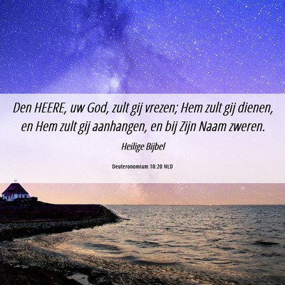Picture 06 - Deuteronomium 10:20 NLD - Den HEERE, uw God, zult gij vrezen; Hem zult gij - Bible Verse Picture
