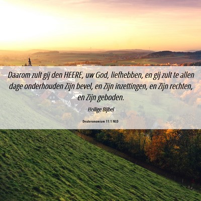 Picture 06 - Deuteronomium 11:1 NLD - Daarom zult gij den HEERE, uw God, liefhebben, en - Bible Verse Picture