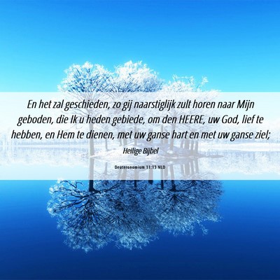 Picture 06 - Deuteronomium 11:13 NLD - En het zal geschieden, zo gij naarstiglijk zult - Bible Verse Picture