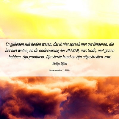 Picture 06 - Deuteronomium 11:2 NLD - En gijlieden zult heden weten, dat ik niet spreek - Bible Verse Picture