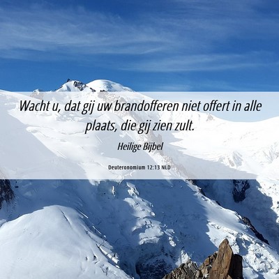 Picture 06 - Deuteronomium 12:13 NLD - Wacht u, dat gij uw brandofferen niet offert in - Bible Verse Picture