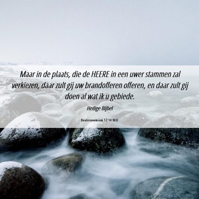 Picture 06 - Deuteronomium 12:14 NLD - Maar in de plaats, die de HEERE in een uwer - Bible Verse Picture