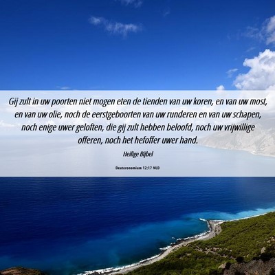Picture 06 - Deuteronomium 12:17 NLD - Gij zult in uw poorten niet mogen eten de tienden - Bible Verse Picture