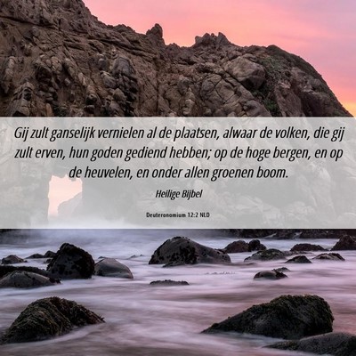 Picture 06 - Deuteronomium 12:2 NLD - Gij zult ganselijk vernielen al de plaatsen, - Bible Verse Picture