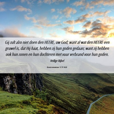 Picture 06 - Deuteronomium 12:31 NLD - Gij zult alzo niet doen den HEERE, uw God; want - Bible Verse Picture