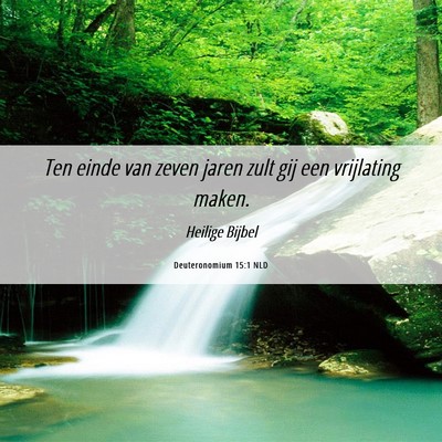 Picture 06 - Deuteronomium 15:1 NLD - Ten einde van zeven jaren zult gij een vrijlating - Bible Verse Picture