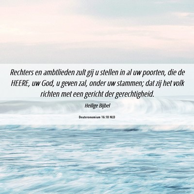 Picture 06 - Deuteronomium 16:18 NLD - Rechters en ambtlieden zult gij u stellen in al - Bible Verse Picture