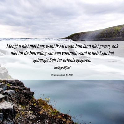 Picture 06 - Deuteronomium 2:5 NLD - Mengt u niet met hen; want Ik zal u van hun land - Bible Verse Picture