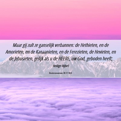 Picture 06 - Deuteronomium 20:17 NLD - Maar gij zult ze ganselijk verbannen: de - Bible Verse Picture