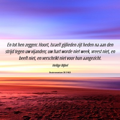 Picture 06 - Deuteronomium 20:3 NLD - En tot hen zeggen: Hoort, Israel! gijlieden zijt - Bible Verse Picture