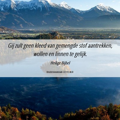 Picture 06 - Deuteronomium 22:11 NLD - Gij zult geen kleed van gemengde stof aantrekken, - Bible Verse Picture