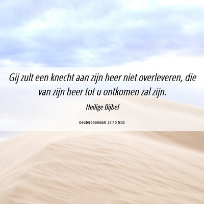 Picture 06 - Deuteronomium 23:15 NLD - Gij zult een knecht aan zijn heer niet - Bible Verse Picture
