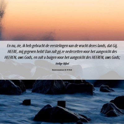 Picture 06 - Deuteronomium 26:10 NLD - En nu, zie, ik heb gebracht de eerstelingen van - Bible Verse Picture