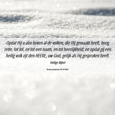 Picture 06 - Deuteronomium 26:19 NLD - Opdat Hij u alzo boven al de volken, die Hij - Bible Verse Picture