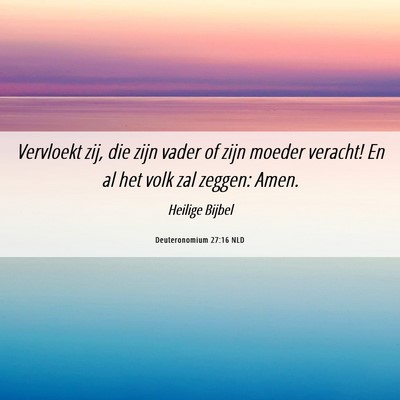 Picture 06 - Deuteronomium 27:16 NLD - Vervloekt zij, die zijn vader of zijn moeder - Bible Verse Picture