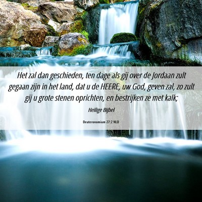 Picture 06 - Deuteronomium 27:2 NLD - Het zal dan geschieden, ten dage als gij over de - Bible Verse Picture