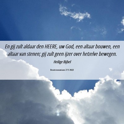 Picture 06 - Deuteronomium 27:5 NLD - En gij zult aldaar den HEERE, uw God, een altaar - Bible Verse Picture