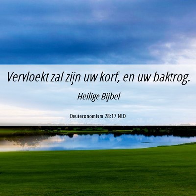 Picture 06 - Deuteronomium 28:17 NLD - Vervloekt zal zijn uw korf, en uw - Bible Verse Picture