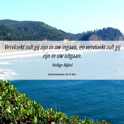 Picture 06 - Deuteronomium 28:19 NLD - Vervloekt zult gij zijn in uw ingaan, en - Bible Verse Picture