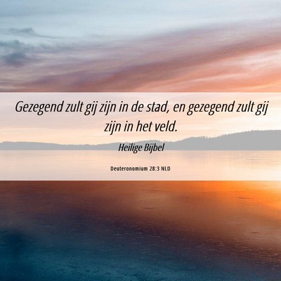Picture 06 - Deuteronomium 28:3 NLD - Gezegend zult gij zijn in de stad, en gezegend - Bible Verse Picture