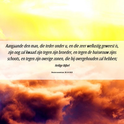 Picture 06 - Deuteronomium 28:54 NLD - Aangaande den man, die teder onder u, en die zeer - Bible Verse Picture