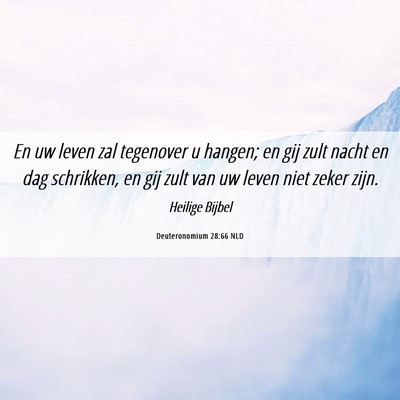 Picture 06 - Deuteronomium 28:66 NLD - En uw leven zal tegenover u hangen; en gij zult - Bible Verse Picture