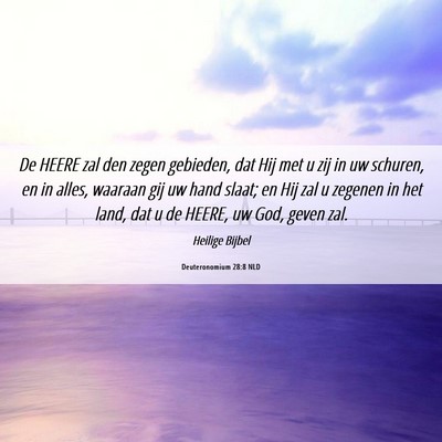 Picture 06 - Deuteronomium 28:8 NLD - De HEERE zal den zegen gebieden, dat Hij met u - Bible Verse Picture