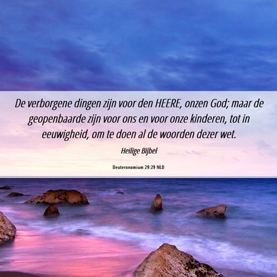 Picture 06 - Deuteronomium 29:29 NLD - De verborgene dingen zijn voor den HEERE, onzen - Bible Verse Picture