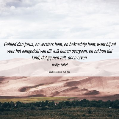 Picture 06 - Deuteronomium 3:28 NLD - Gebied dan Jozua, en versterk hem, en bekrachtig - Bible Verse Picture