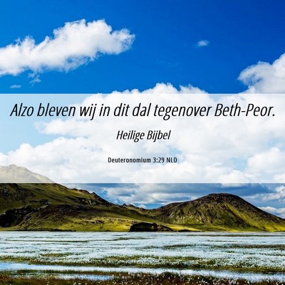 Picture 06 - Deuteronomium 3:29 NLD - Alzo bleven wij in dit dal tegenover - Bible Verse Picture