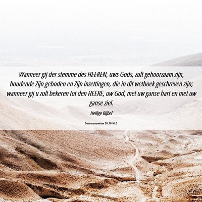 Picture 06 - Deuteronomium 30:10 NLD - Wanneer gij der stemme des HEEREN, uws Gods, zult - Bible Verse Picture
